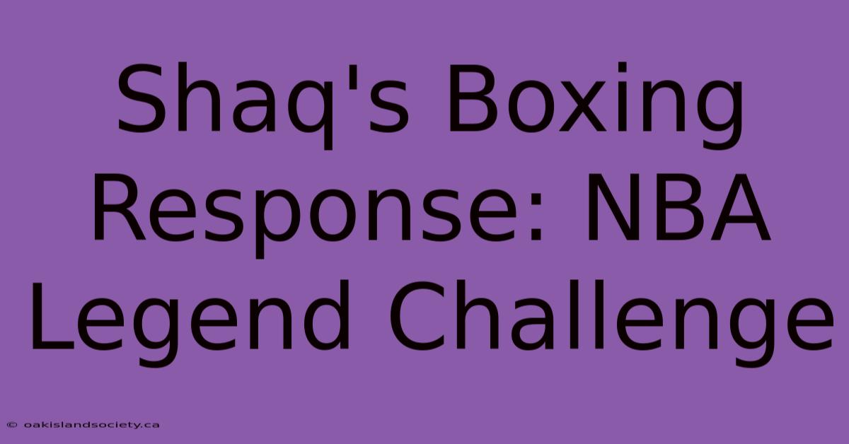 Shaq's Boxing Response: NBA Legend Challenge