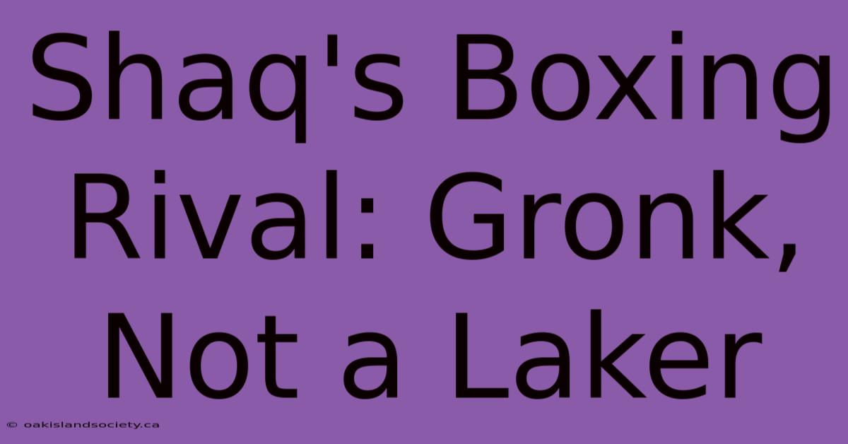 Shaq's Boxing Rival: Gronk, Not A Laker