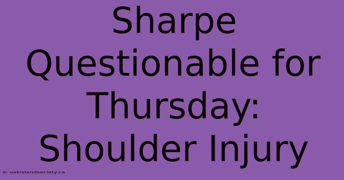 Sharpe Questionable For Thursday: Shoulder Injury 