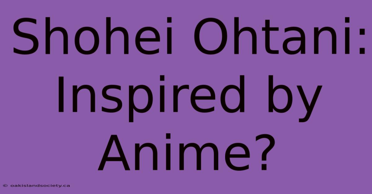 Shohei Ohtani: Inspired By Anime?