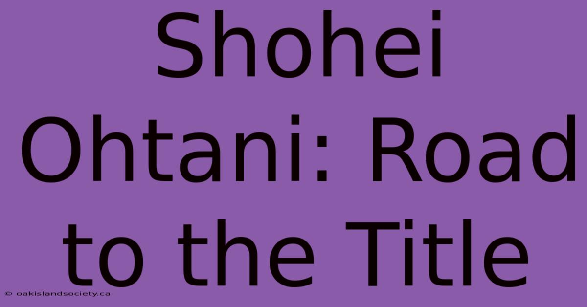 Shohei Ohtani: Road To The Title