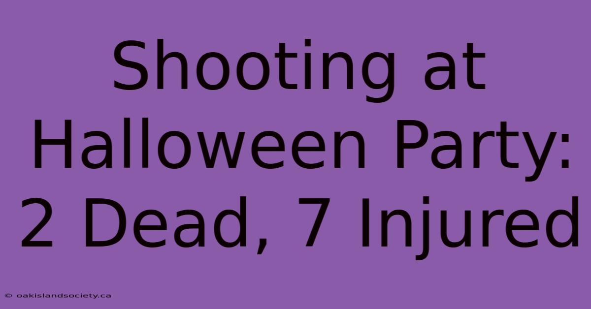 Shooting At Halloween Party: 2 Dead, 7 Injured 