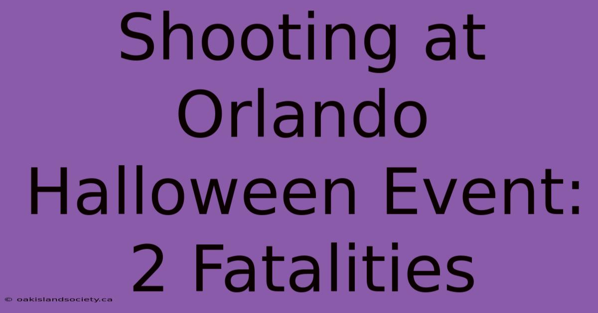 Shooting At Orlando Halloween Event: 2 Fatalities 