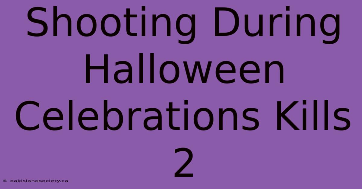 Shooting During Halloween Celebrations Kills 2