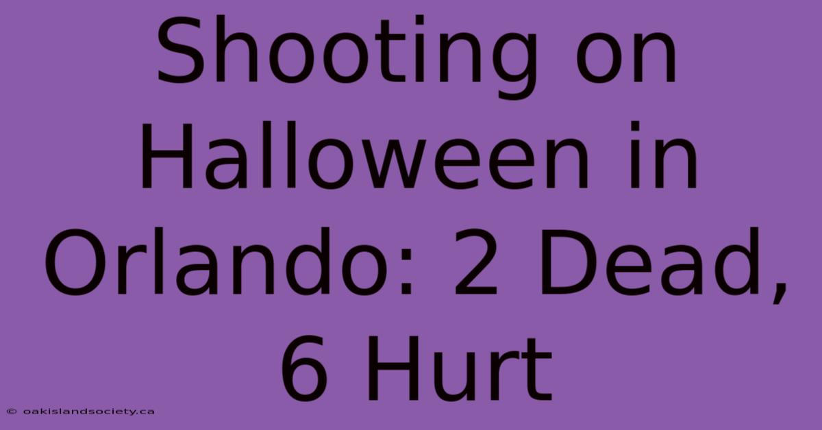 Shooting On Halloween In Orlando: 2 Dead, 6 Hurt 