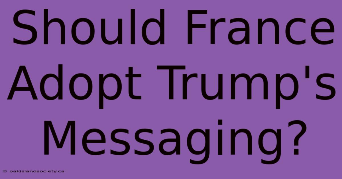 Should France Adopt Trump's Messaging?