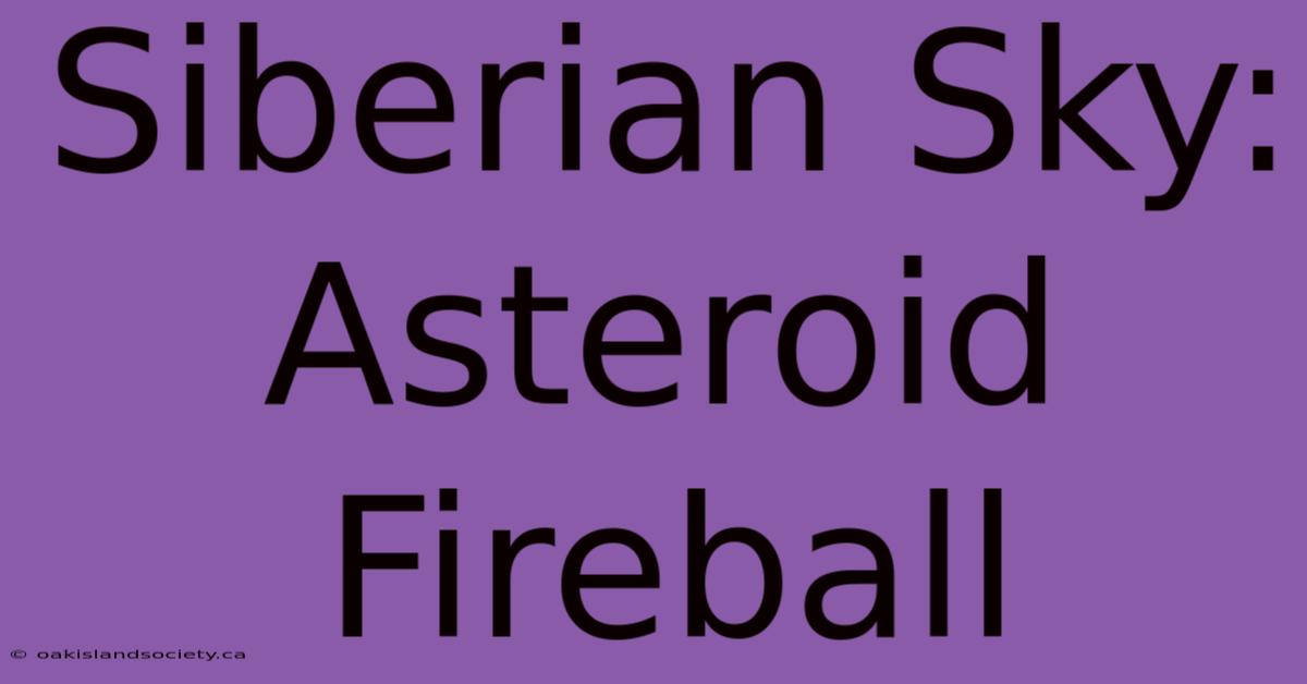 Siberian Sky: Asteroid Fireball