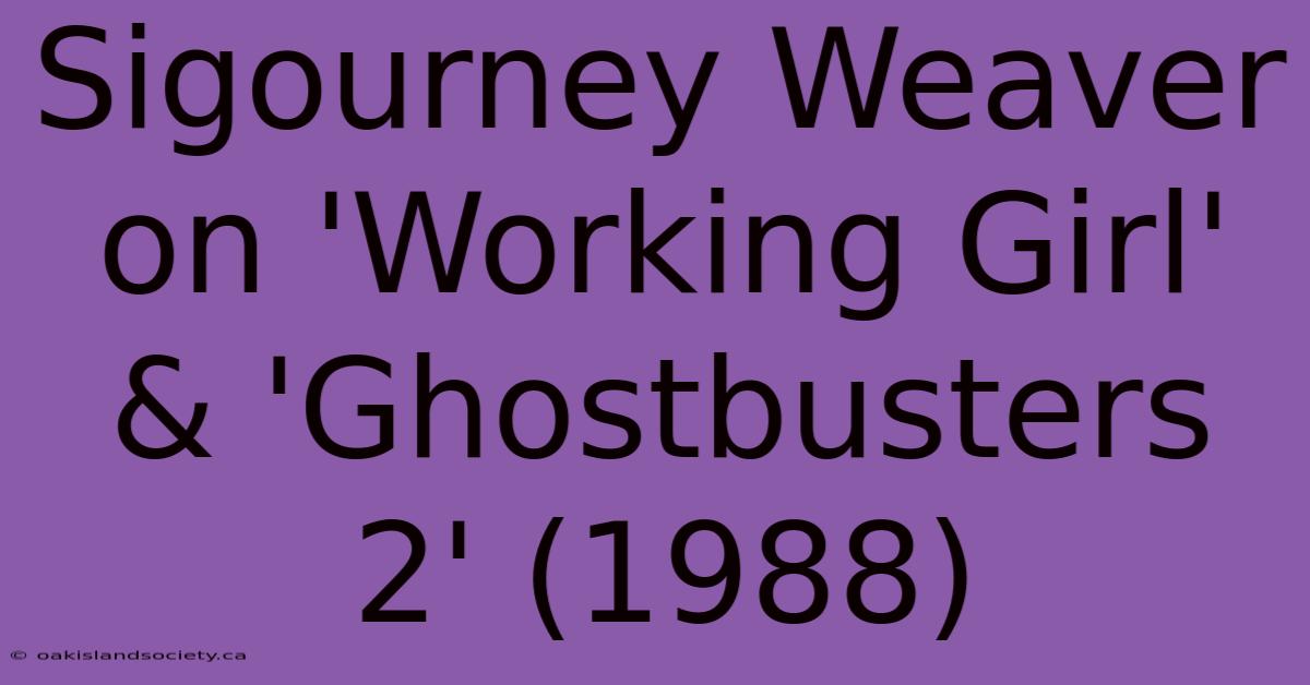 Sigourney Weaver On 'Working Girl' & 'Ghostbusters 2' (1988)