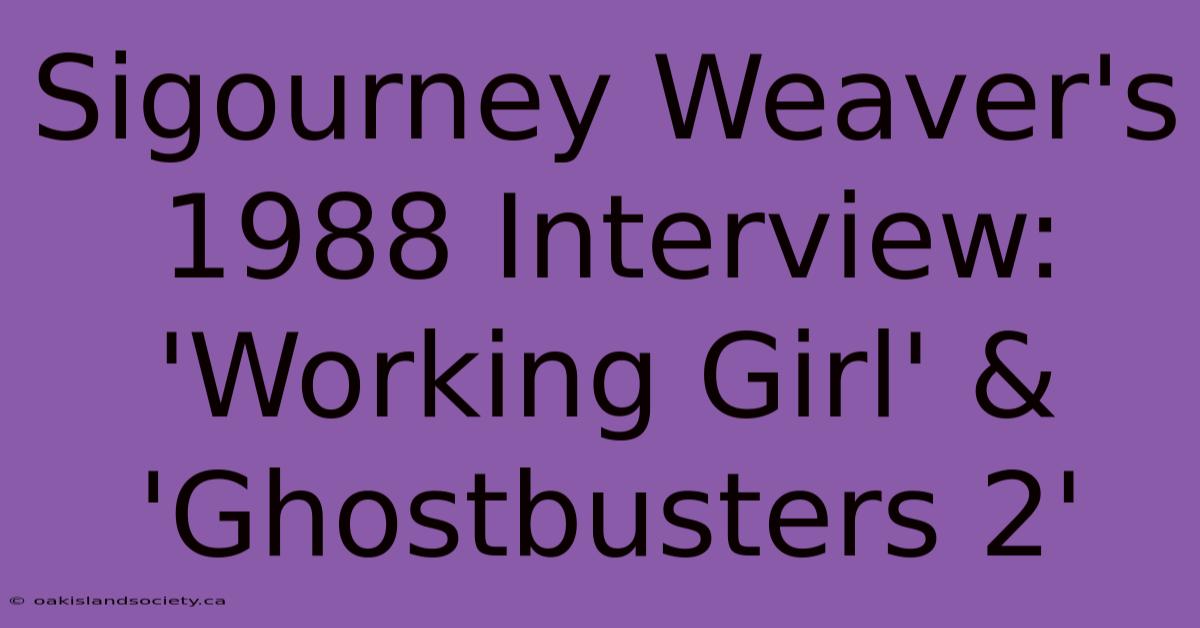 Sigourney Weaver's 1988 Interview: 'Working Girl' & 'Ghostbusters 2'