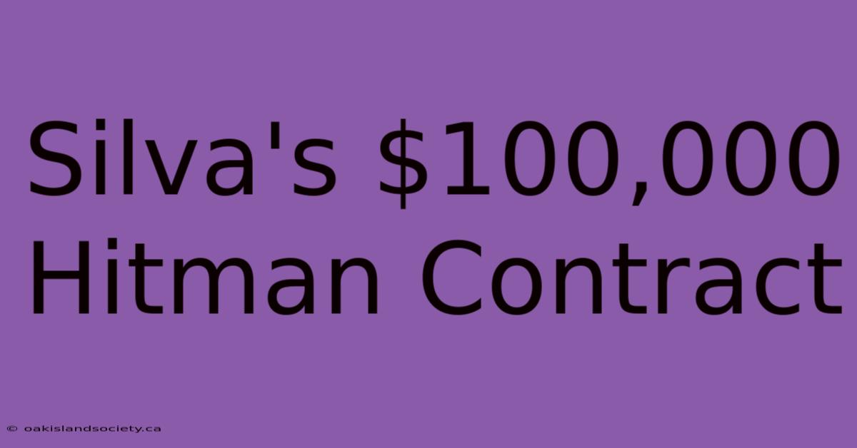 Silva's $100,000 Hitman Contract