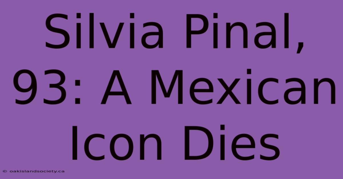 Silvia Pinal, 93: A Mexican Icon Dies