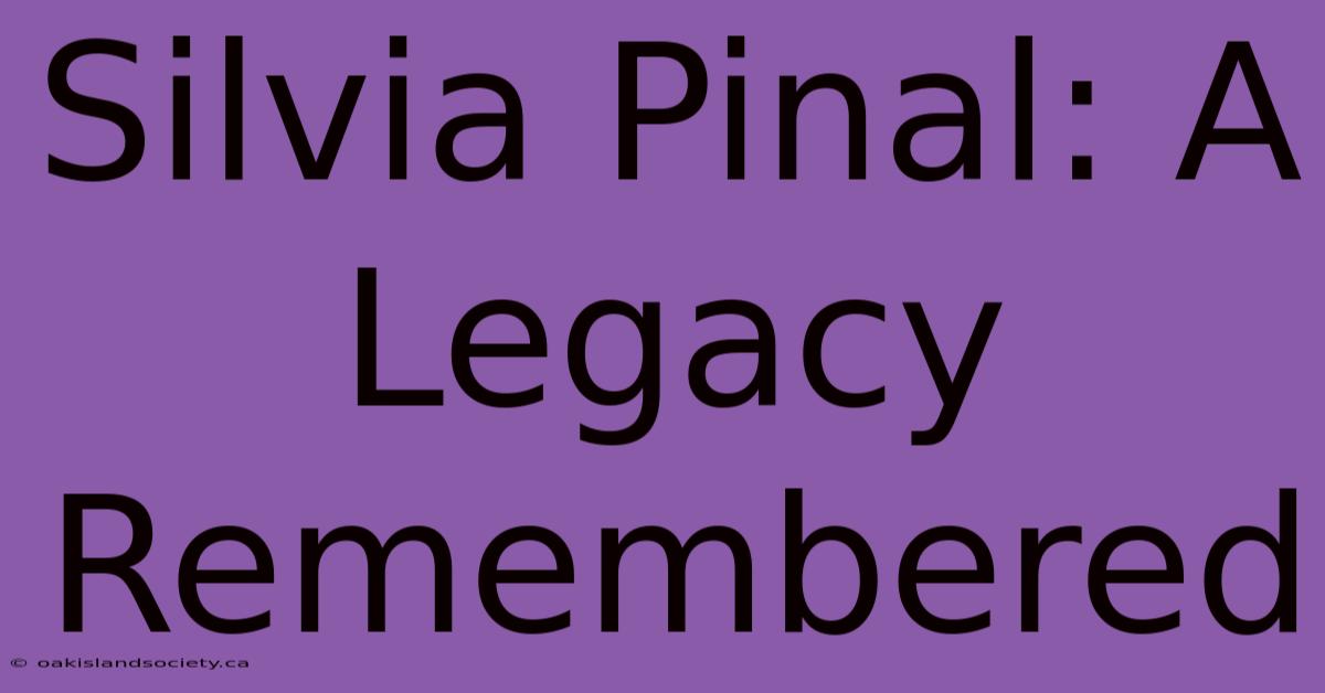 Silvia Pinal: A Legacy Remembered