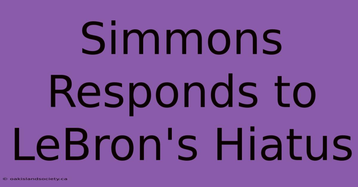 Simmons Responds To LeBron's Hiatus