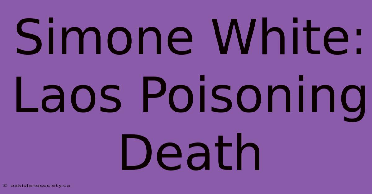 Simone White: Laos Poisoning Death