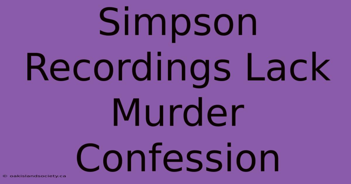 Simpson Recordings Lack Murder Confession