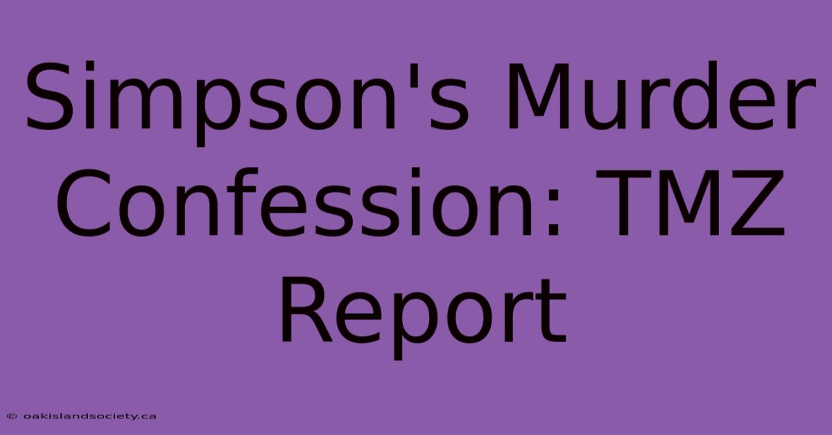 Simpson's Murder Confession: TMZ Report