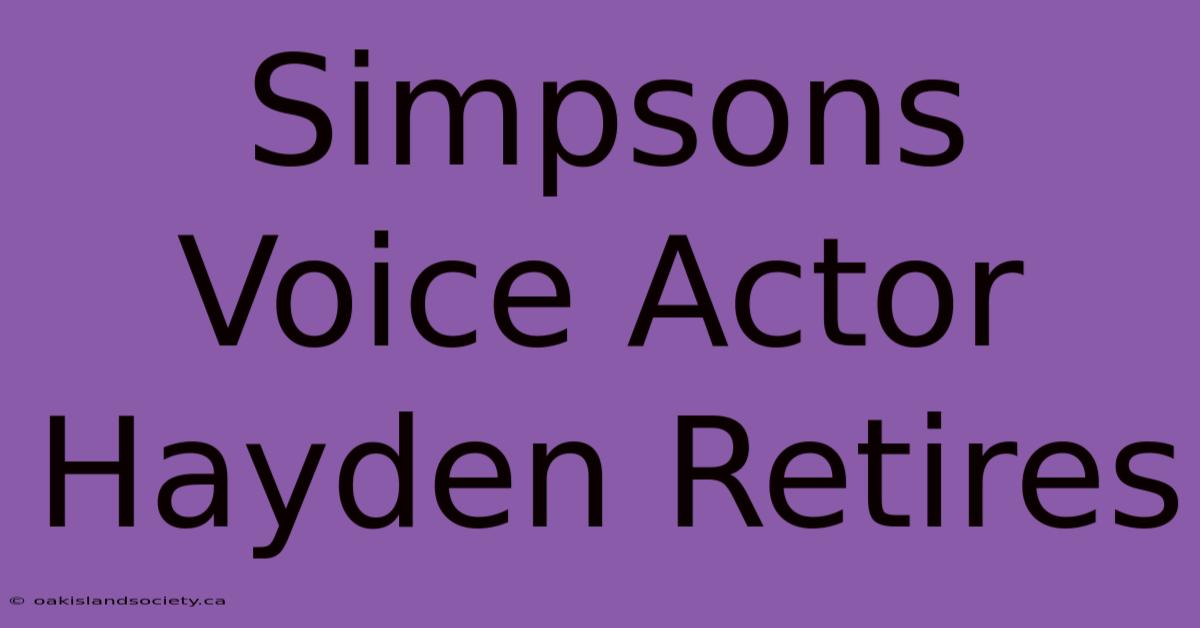 Simpsons Voice Actor Hayden Retires