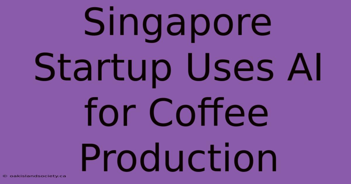 Singapore Startup Uses AI For Coffee Production