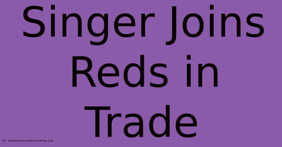 Singer Joins Reds In Trade