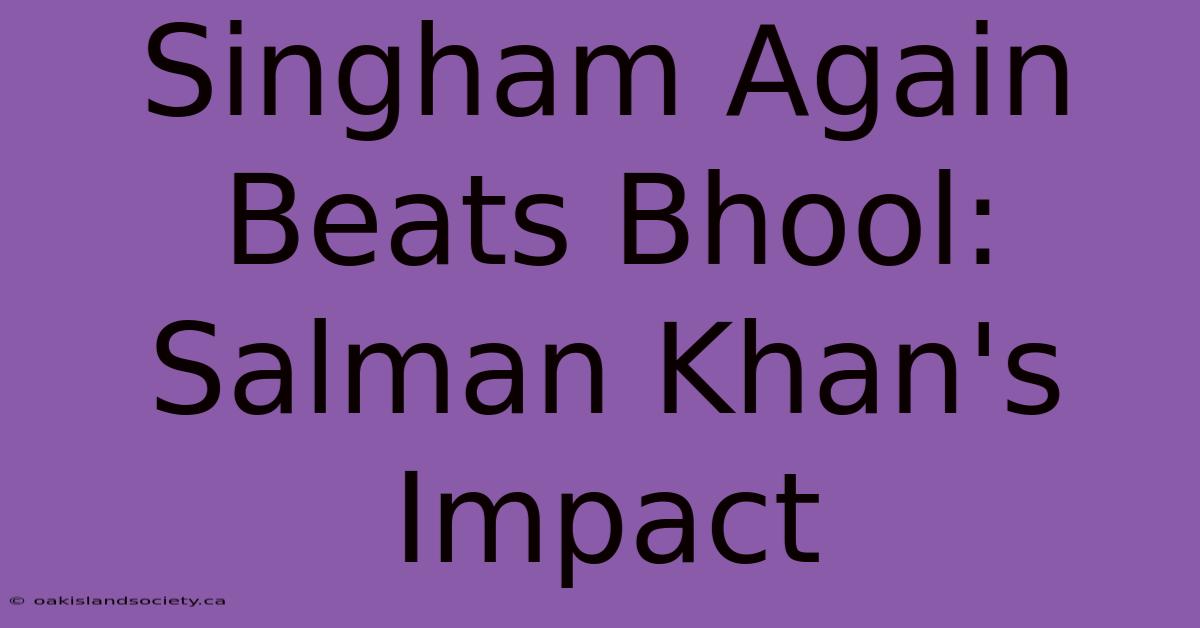 Singham Again Beats Bhool: Salman Khan's Impact