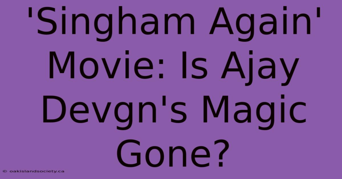 'Singham Again' Movie: Is Ajay Devgn's Magic Gone?