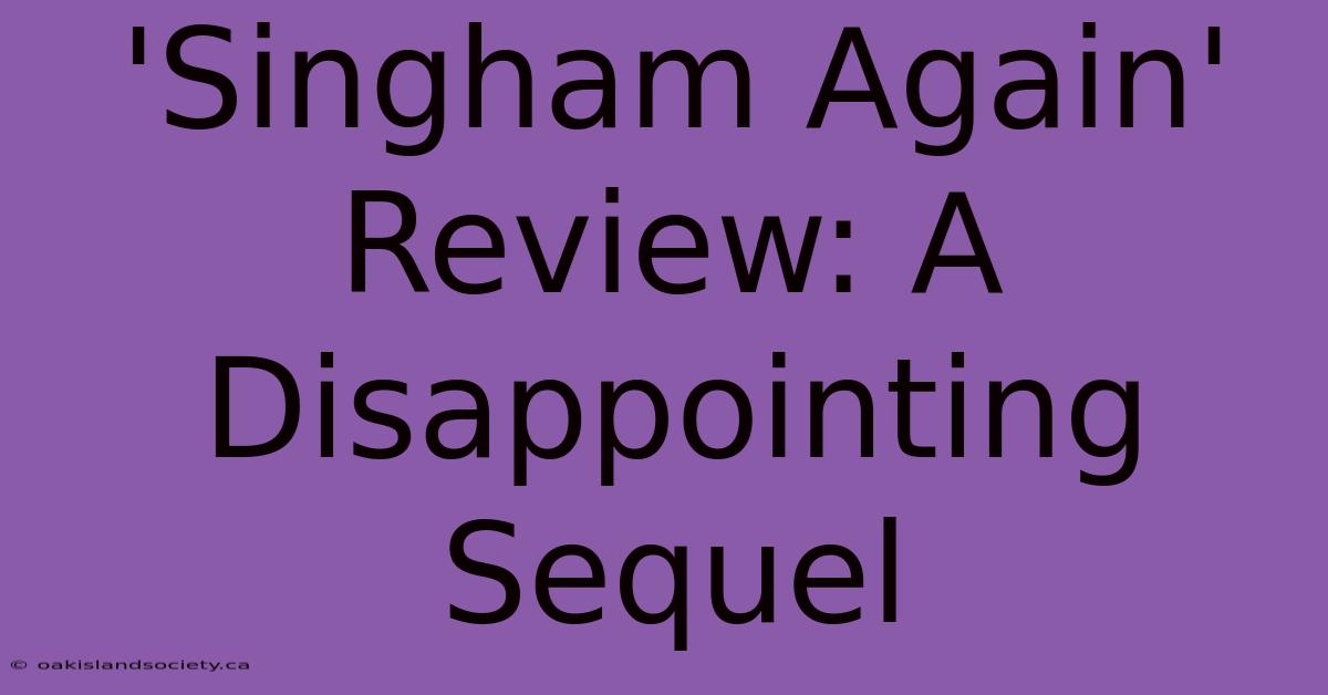 'Singham Again' Review: A Disappointing Sequel