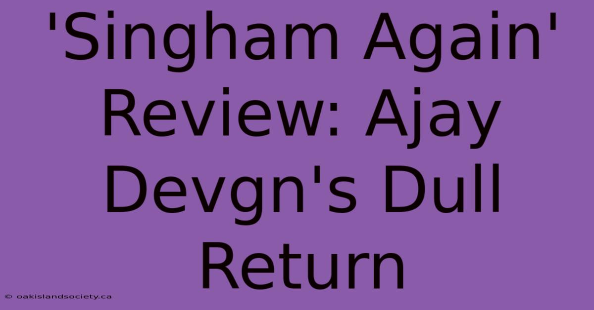 'Singham Again' Review: Ajay Devgn's Dull Return