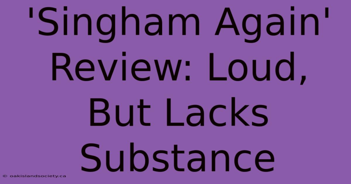 'Singham Again' Review: Loud, But Lacks Substance 