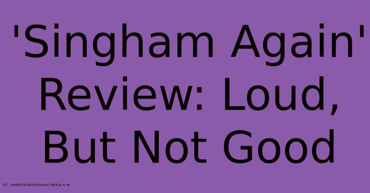 'Singham Again' Review: Loud, But Not Good