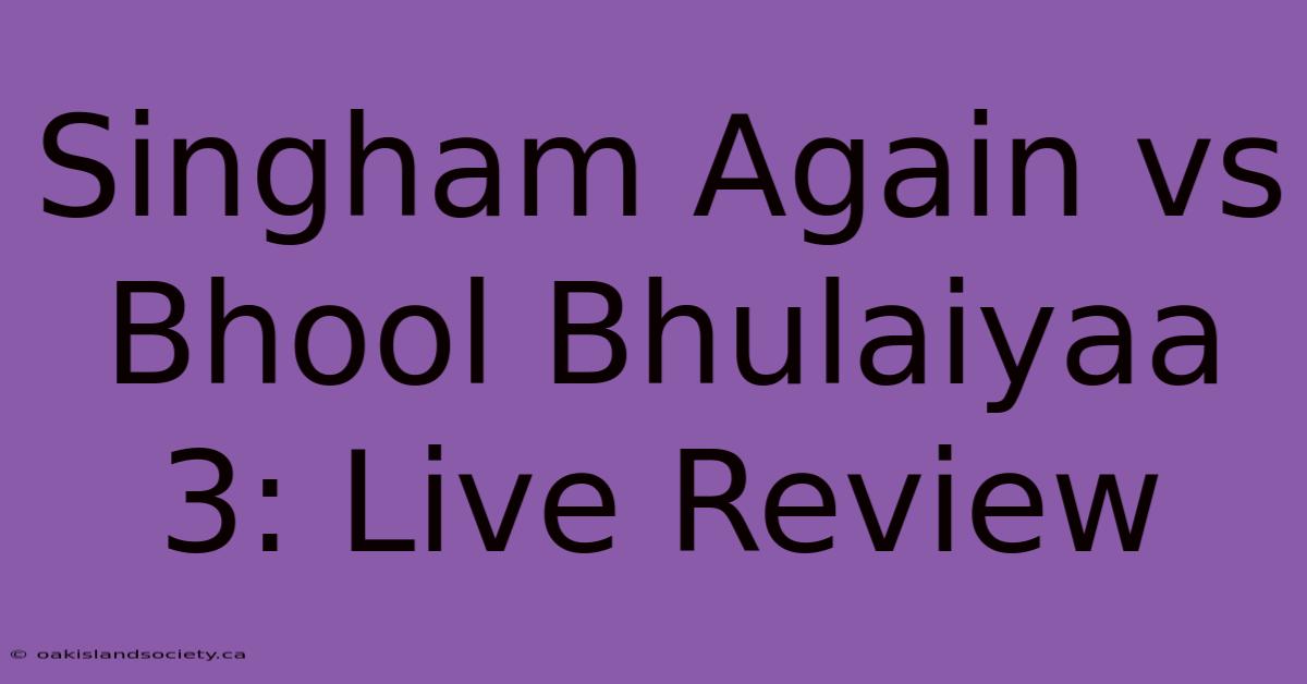 Singham Again Vs Bhool Bhulaiyaa 3: Live Review