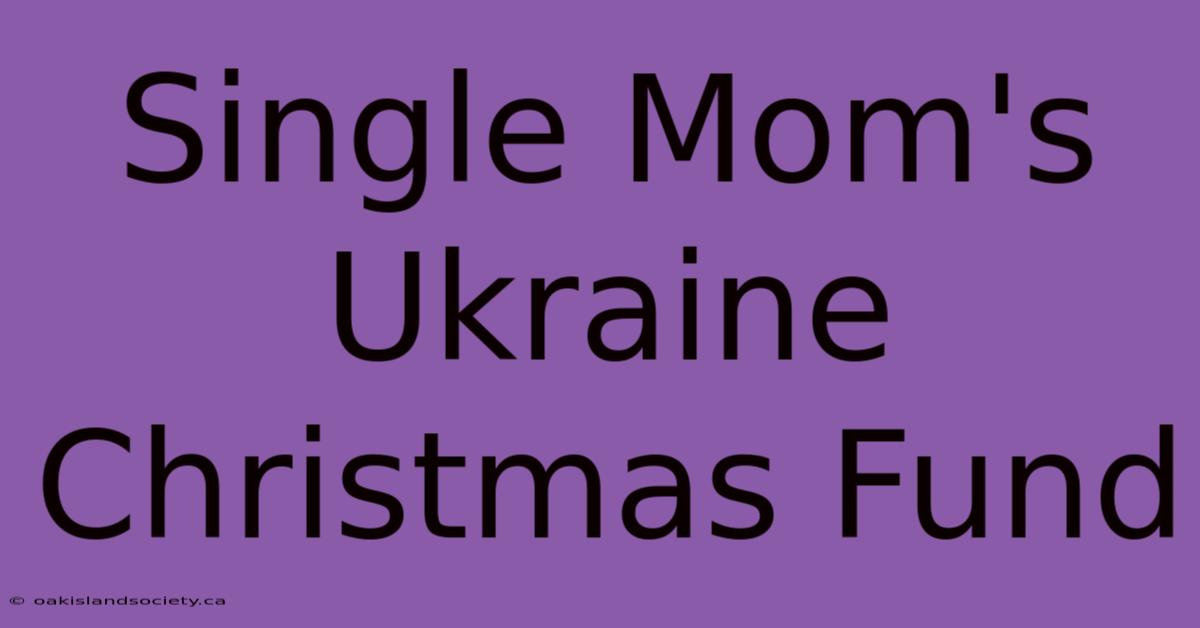 Single Mom's Ukraine Christmas Fund