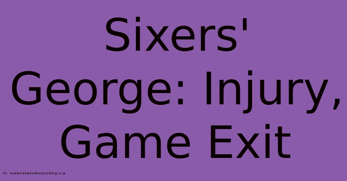 Sixers' George: Injury, Game Exit