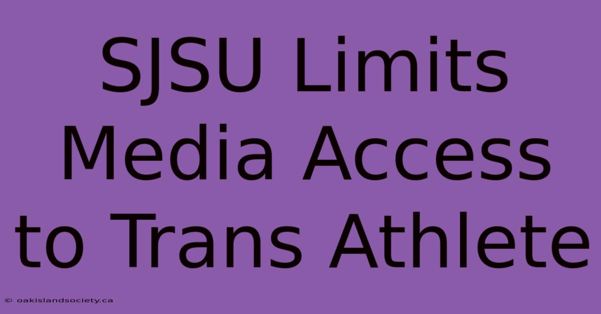 SJSU Limits Media Access To Trans Athlete