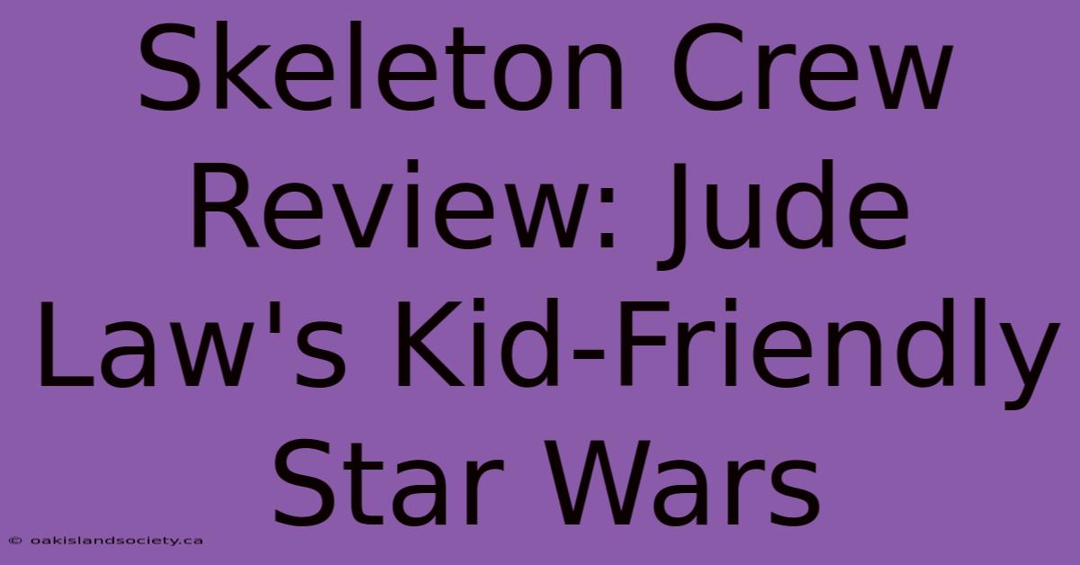 Skeleton Crew Review: Jude Law's Kid-Friendly Star Wars