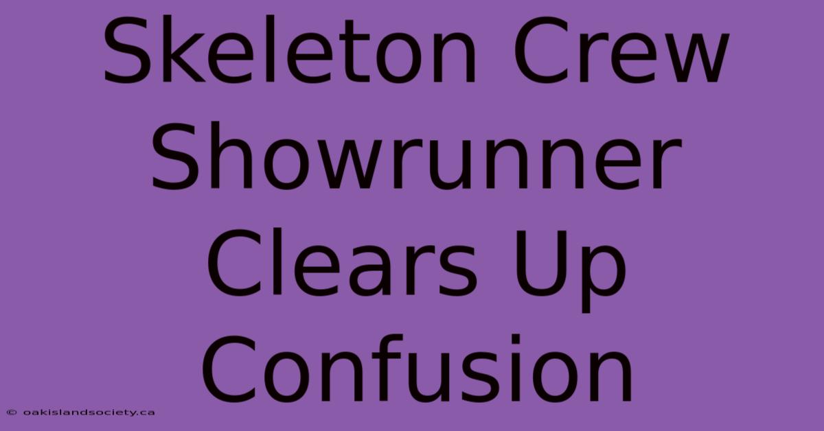 Skeleton Crew Showrunner Clears Up Confusion