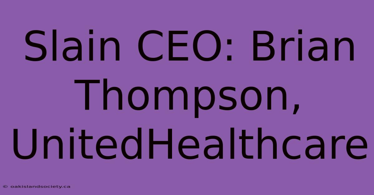 Slain CEO: Brian Thompson, UnitedHealthcare