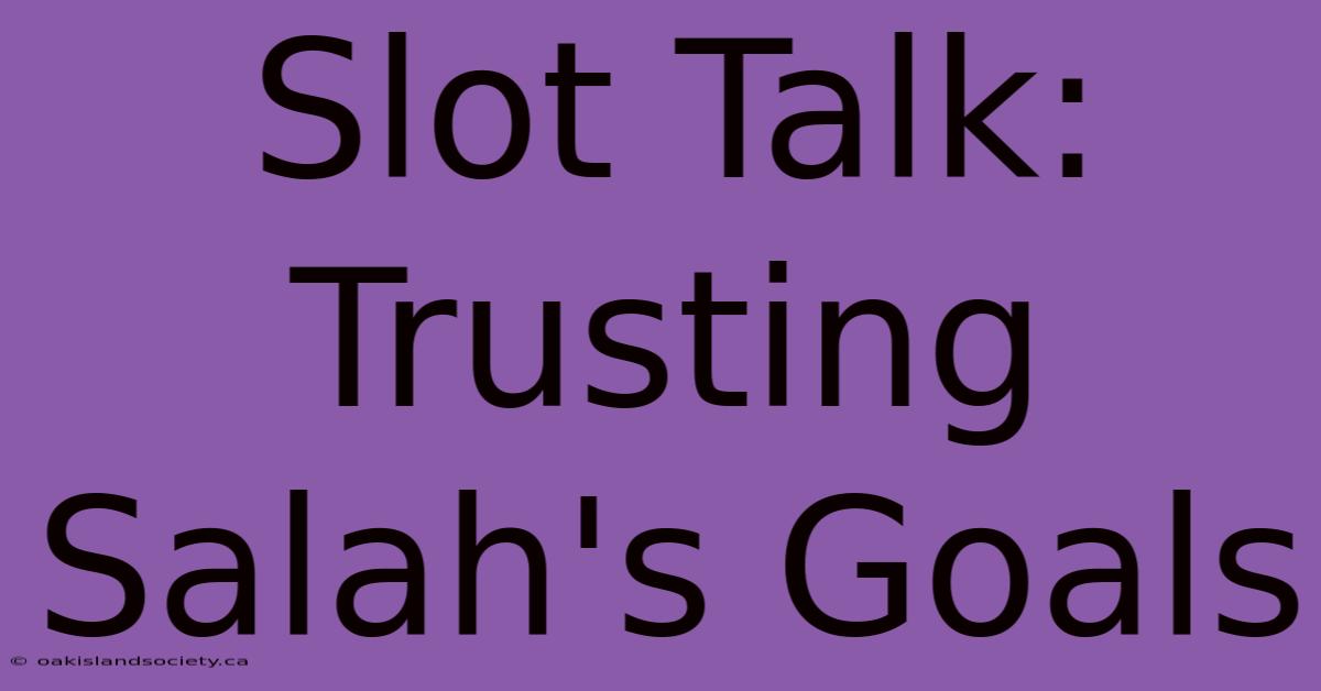 Slot Talk: Trusting Salah's Goals