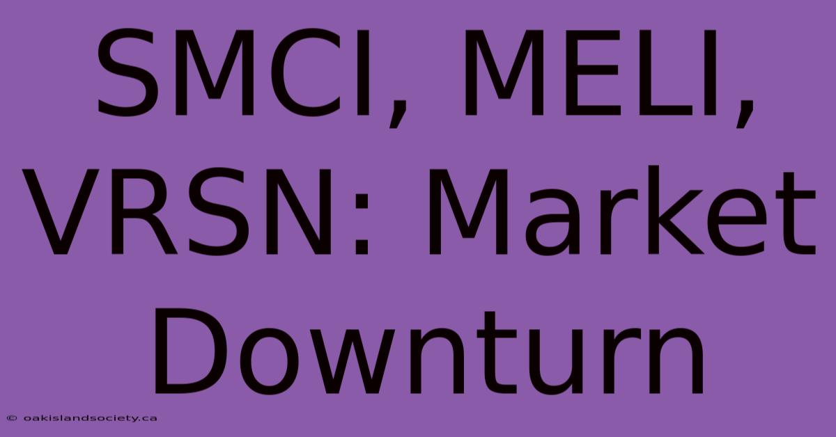 SMCI, MELI, VRSN: Market Downturn