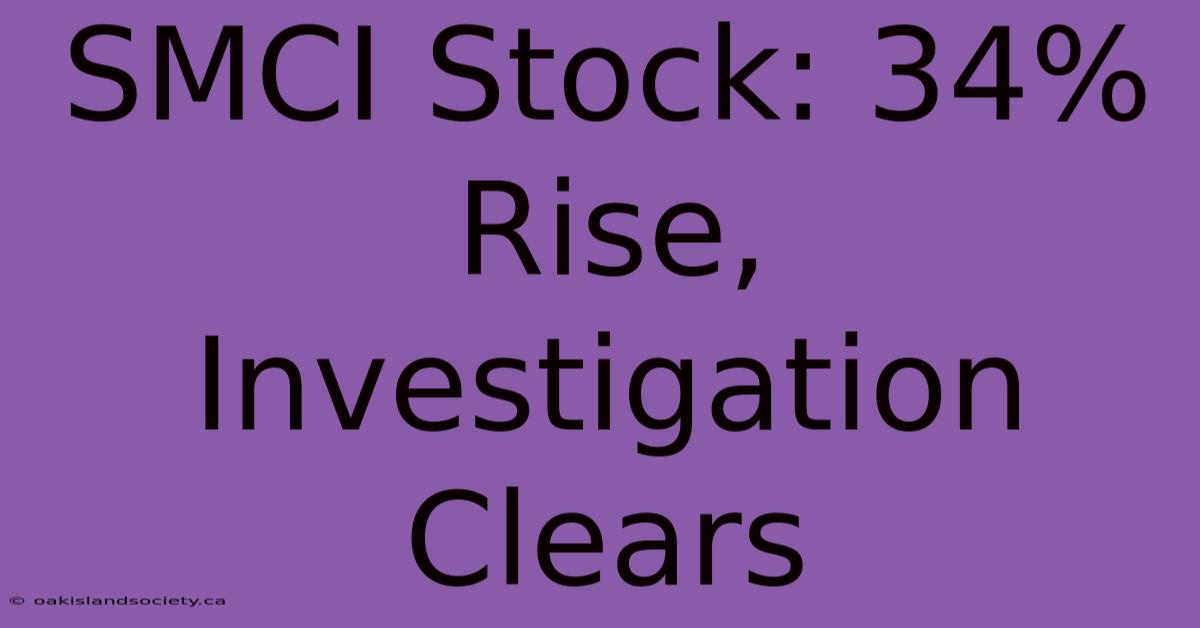 SMCI Stock: 34% Rise, Investigation Clears