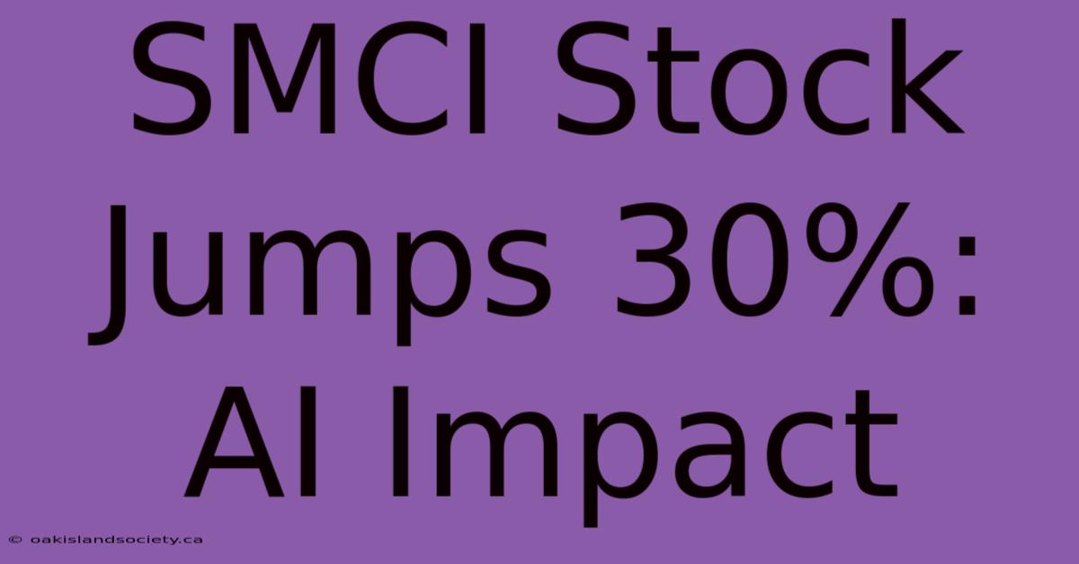 SMCI Stock Jumps 30%: AI Impact