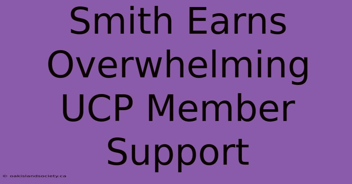 Smith Earns Overwhelming UCP Member Support