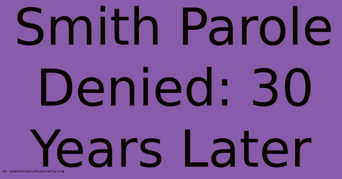 Smith Parole Denied: 30 Years Later