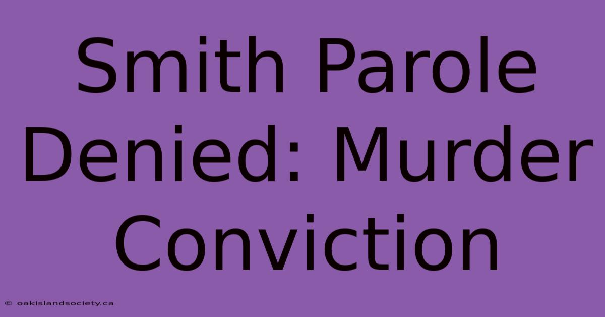 Smith Parole Denied: Murder Conviction