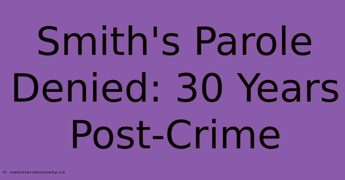 Smith's Parole Denied: 30 Years Post-Crime