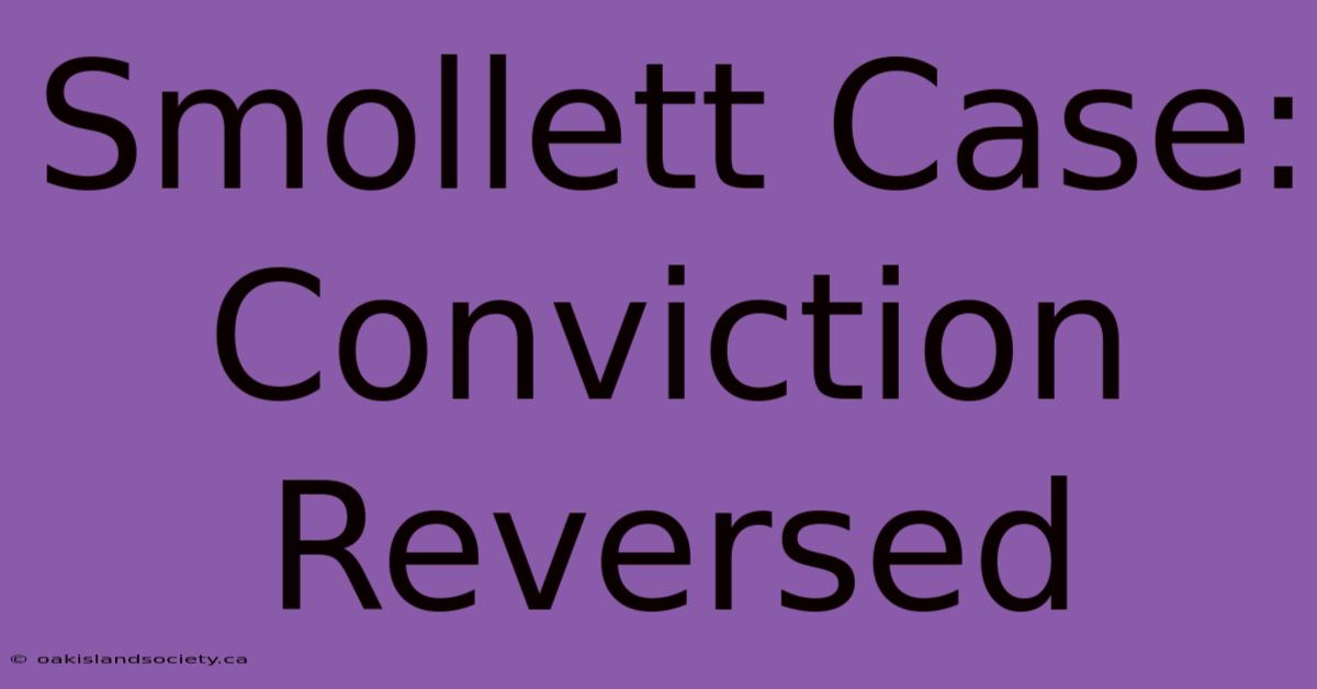 Smollett Case: Conviction Reversed