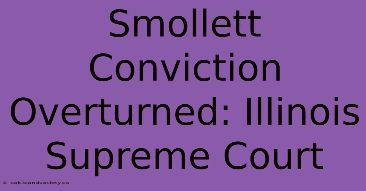 Smollett Conviction Overturned: Illinois Supreme Court