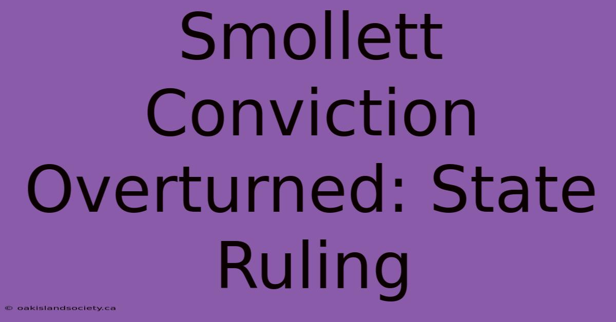 Smollett Conviction Overturned: State Ruling