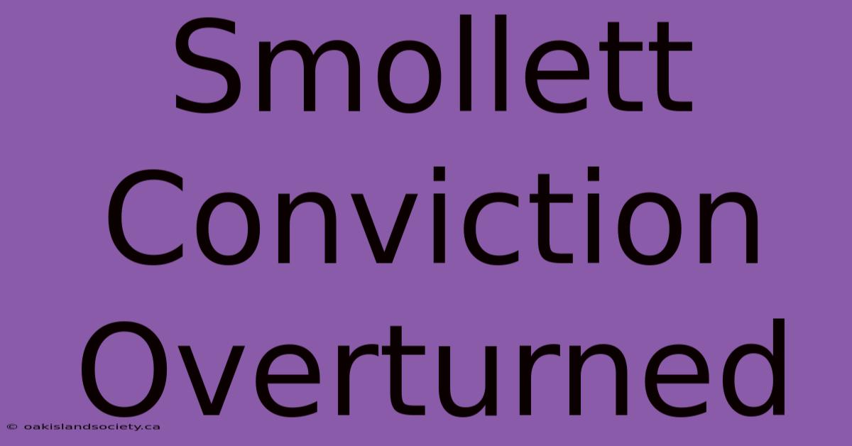 Smollett Conviction Overturned