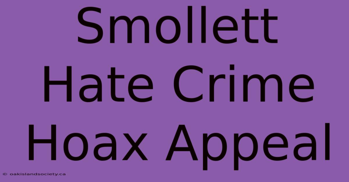 Smollett Hate Crime Hoax Appeal