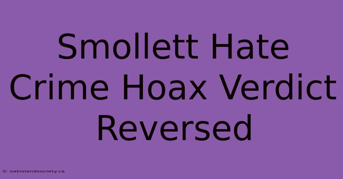 Smollett Hate Crime Hoax Verdict Reversed